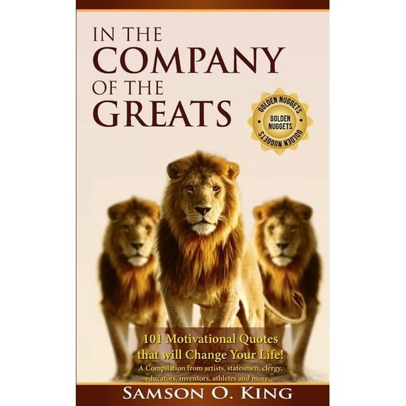 Golden Nuggets: In The Company of the Greats: 101 Motivational Quotes ...