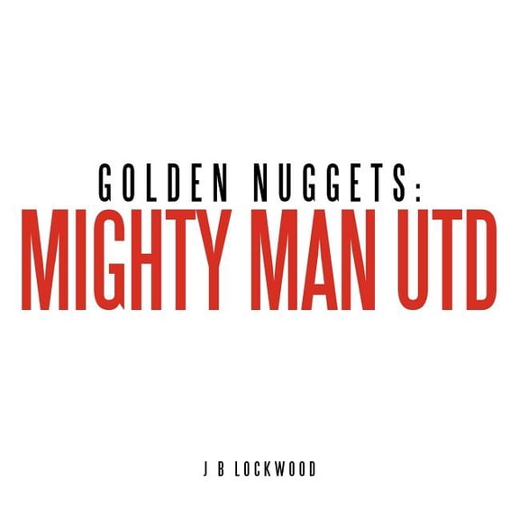 Golden Nuggets: Mighty Man Utd, (Paperback)