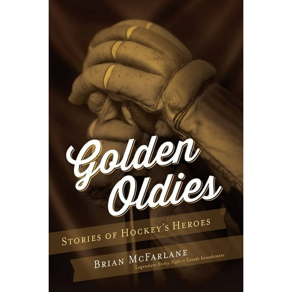 Golden Oldies : Stories of Hockey's Heroes (Paperback)