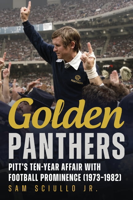 Golden Panthers: Pitt's Ten-Year Affair with Football Prominence (1973-1982), (Paperback)