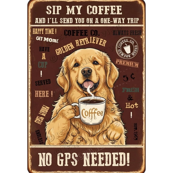 Golden Retriever Decor Sip my coffee, and I'll send you on a one-way trip no GPS needed! Novelty Aluminum Sign,12x8 inches,Funny Wall Decor, Cafes Tin Bar Sign,Cute Animal Decor