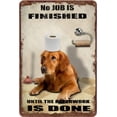 thumbnail image 1 of Golden Retriever Dog Bathroom Tin Sign Roll Paper No Job is Finished Retro Sign Toilet Wall Art Shabby Chic Aluminum Sign Home Gift Wall Decor 5.5x8 Inch, 1 of 8