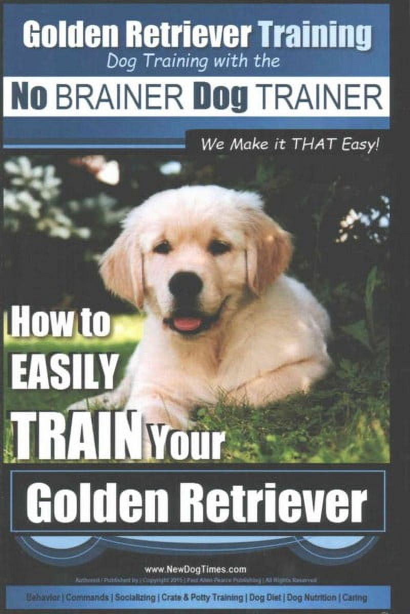 Golden Retriever: Golden Retriever Training Dog Training with the No ...