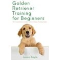thumbnail image 1 of Pre-Owned Golden Retriever Training For Beginners: The Comprehensive Golden Retriever Puppy Training Guide, Which Includes Step-By-Step Instructions, Common ... Your Paperback, 1 of 1