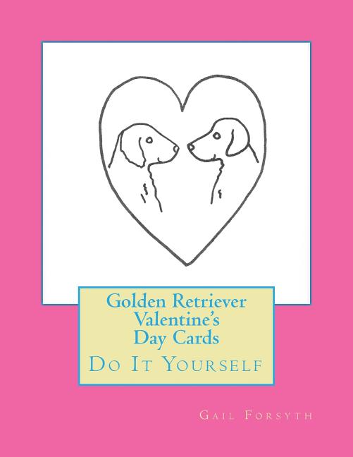 Golden Retriever Valentine's Day Cards: Do It Yourself, (Paperback)