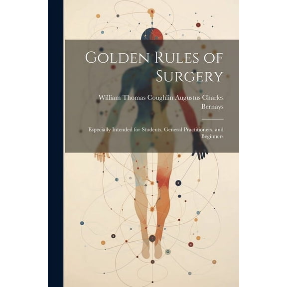 Golden Rules of Surgery : Especially Intended for Students, General Practitioners, and Beginners (Paperback)