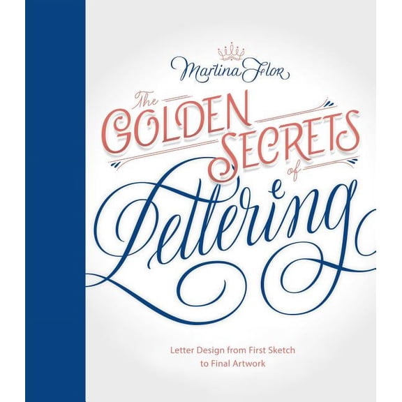 Golden Secrets of Lettering: Letter Design from First Sketch to Final Artwork, (Hardcover)