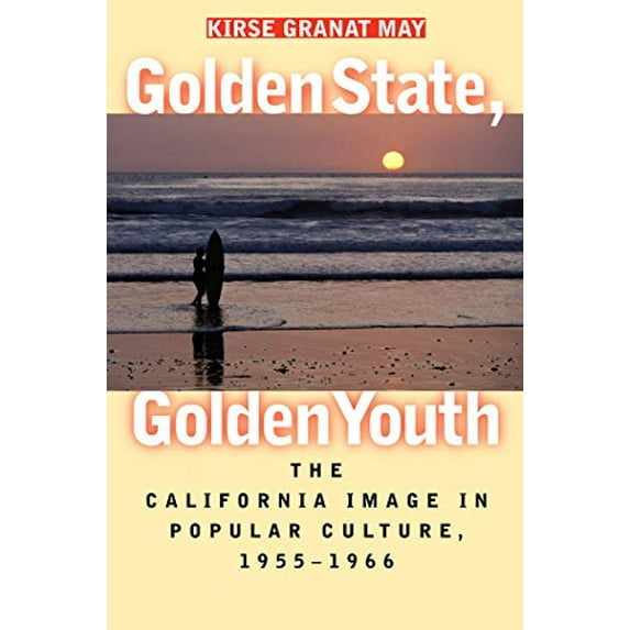 Pre-Owned Golden State, Golden Youth : The California Image in Popular Culture, 1955-1966 (Hardcover)