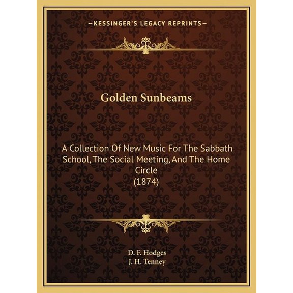 Golden Sunbeams : A Collection Of New Music For The Sabbath School, The Social Meeting, And The Home Circle (1874) (Paperback)