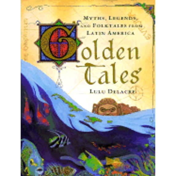 Golden Tales: Myths, Legends, and Folktales from Latin America (Hardcover) by Lulu Delacre