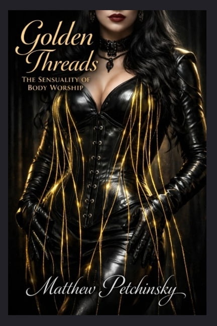 Golden Threads: The Sensuality of Body Worship, (Paperback)
