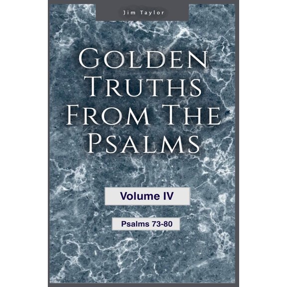 Golden Truths from the Psalms Golden Truths from the Psalms - Volume IV - Psalms 73 - 80, Book 4, (Paperback)