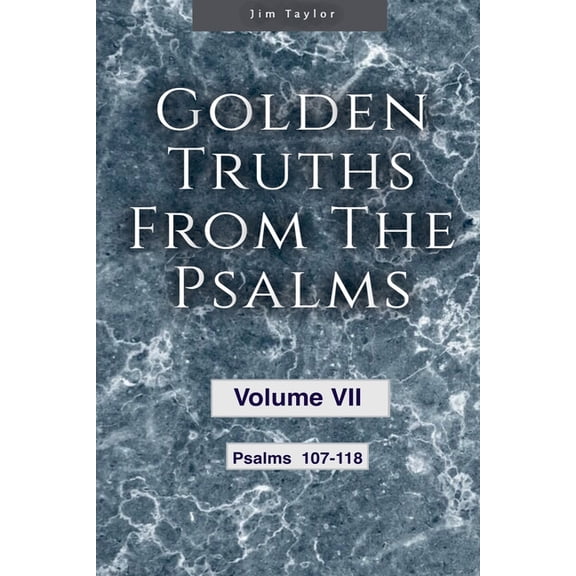 Golden Truths from the Psalms Golden Truths from the Psalms - Volume VII - Psalms 107-118, Book 7, (Paperback)
