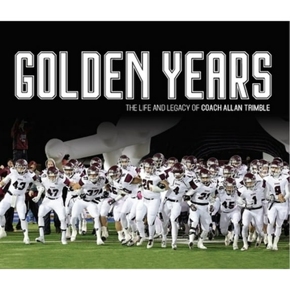 Pre-Owned Golden Years: The Life and Legacy of Coach Allan Trimble (Hardcover) 1950034763 9781950034765