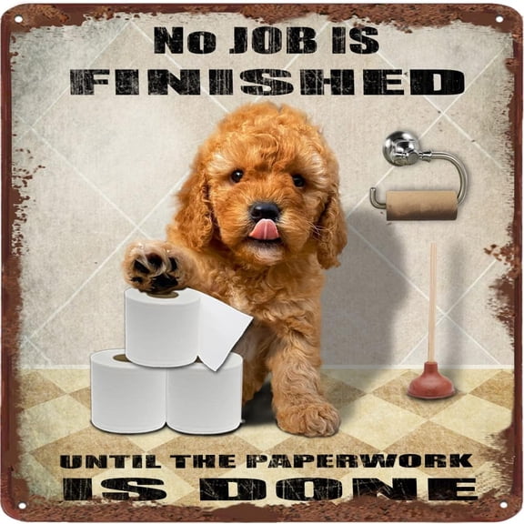 Goldendoodle Dog Bathroom Tin Sign Roll Paper No Job is Finished Poster Toilet Garden Bar Farm Garage Club Bedroom Home Gift Wall Decoration 12x12 Inches