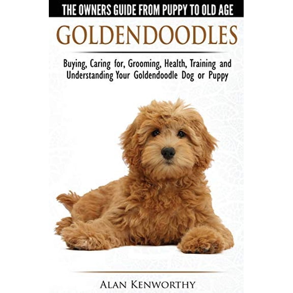 Pre-Owned Goldendoodles - The Owners Guide from Puppy to Old Age - Choosing, Caring for, Grooming, Health, Training and Understanding Your Goldendoodle Dog (Paperback) 1910677000 9781910677001