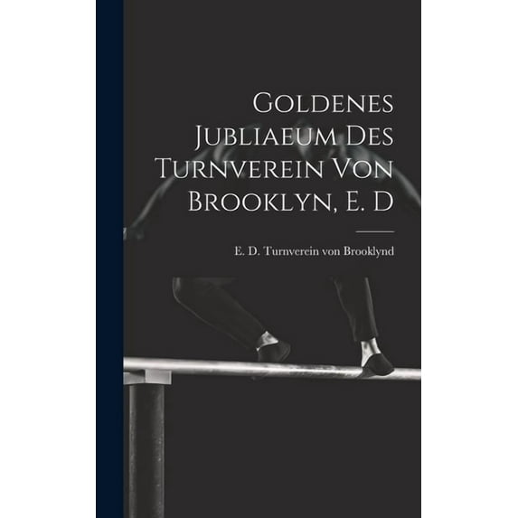 Goldenes jubliaeum des Turnverein von Brooklyn, E. D (Hardcover)