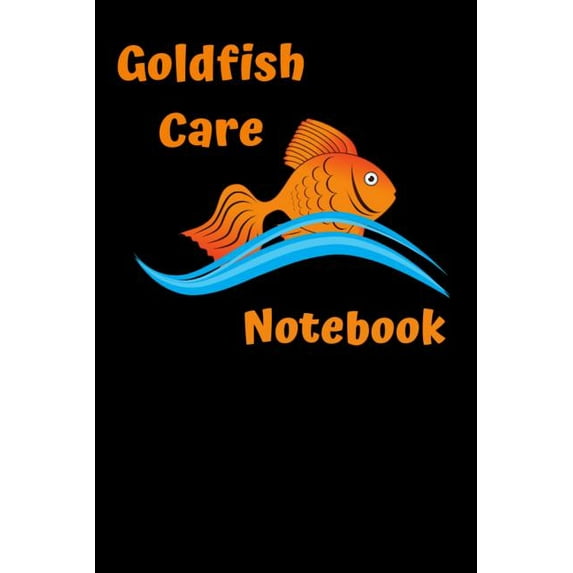 Goldfish Care Notebook: Customized GoldFish Tank Maintenance Record Book. Great For Monitoring Water Parameters, Water Change Schedule, And Breeding Conditions (Paperback)