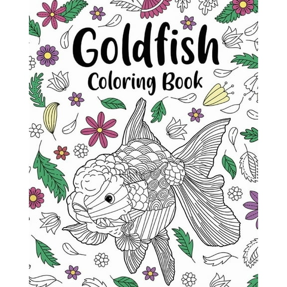 Goldfish Coloring Book: Coloring Books for Adults, Zentangle Coloring Pages, Be a Goldfish, (Paperback)