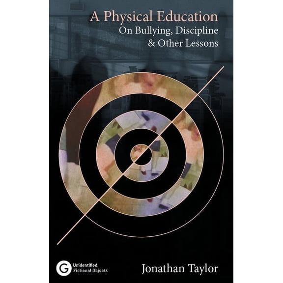 A Physical Education: On Bullying, Discipline and Other Lessons, (Paperback)