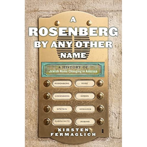 Pre-Owned A Rosenberg by Any Other Name: A History of Jewish Name Changing in America (Hardcover) 1479867209 9781479867202