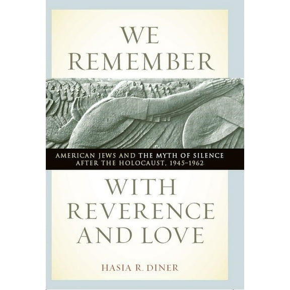 Goldstein-Goren American Jewish Studies We Remember with Reverence and Love: American Jews and the Myth of Silence After the Holocaust, 1945-1962, Book 15, (Paperback)