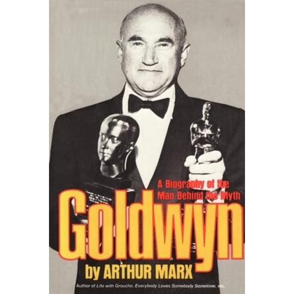 Goldwyn: A Biography of the Man Behind the Myth, (Paperback)