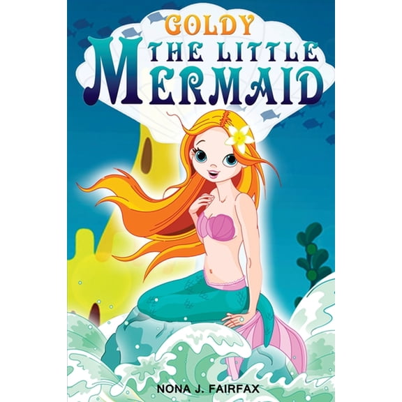 Goldy the Little Mermaid Goldy The Little Mermaid Book 1: Children's Books, Kids Books, Bedtime Stories For Kids, Kids Fantasy Book, Book 1, (Paperback)