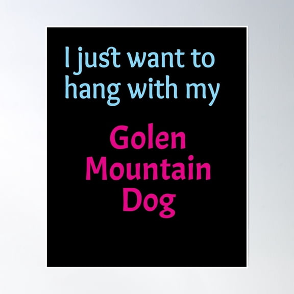 Golen Mountain Dog, I Just Want To Hang With My Golen Mountain Dog Poster Wall Art, Modern Wall Decor, 8x12 UNFRAMED