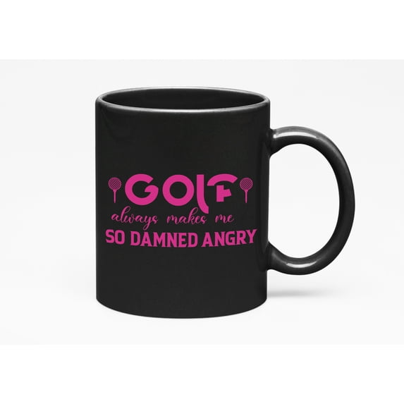 Golf Always Makes Me So Damned Angry, Golf Player, Golfing or Golfer, Black 11oz Ceramic Mug