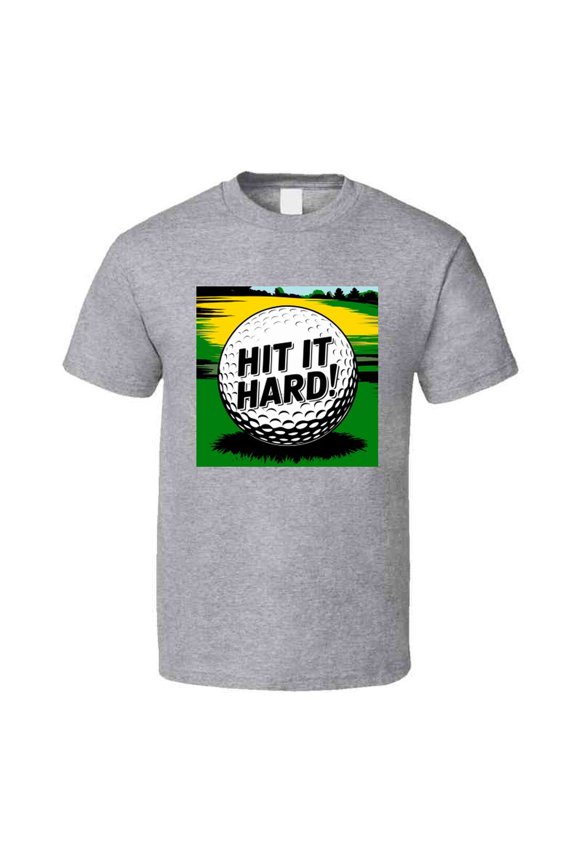 Golf Ball Hit It Hard T-shirt – Bold Tee For Golfers Who Swing With Power T Shirt