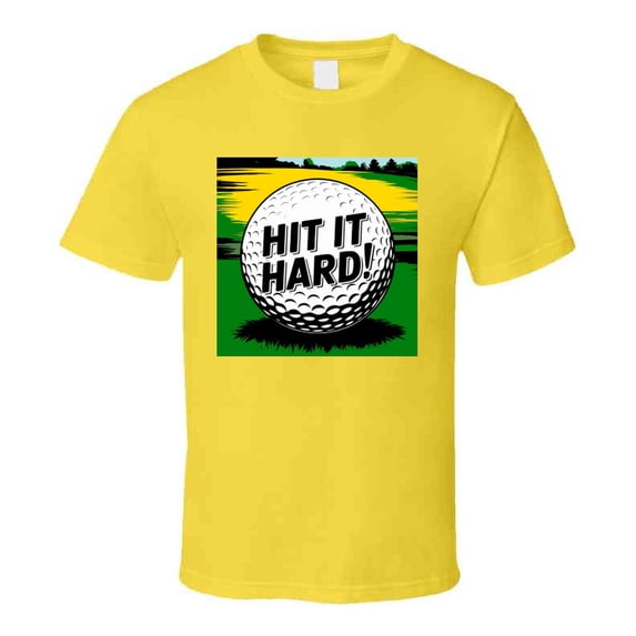 Golf Ball Hit It Hard T-shirt – Bold Tee For Golfers Who Swing With Power T Shirt