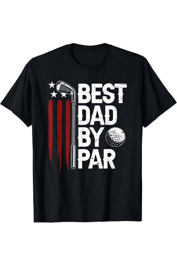 Golf Best Dad by Par Daddy Golfer American Flag Father's Day T-Shirt- Classic First Father's Day 2026 shirts Unisex 100% Cotton Crew Neck T-Shirt Breathable Casual Everyday Wear Affordable Graphic So