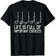 Golf Clubs Life Full Important Choices Funny Golfer Dad Men T-Shirt men and women can wear,black,white,creative gift