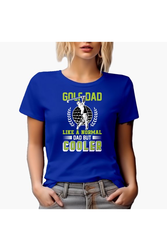 Golf Dad, Like a Normal Dad but Cooler with a Ball, Swinging Golf Player, Golfing or Golfer Themed Merch Gift, Royal Blue T-Shirt, Small