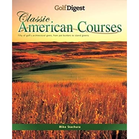 Pre-Owned Golf Digest: Classic American Courses (Hardcover) 1842226495 9781842226490