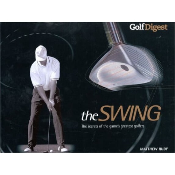 Pre-Owned Golf Digest: The Swing: The Secrets of the Game's Greatest Golfers (Hardcover) 1842222643 9781842222645