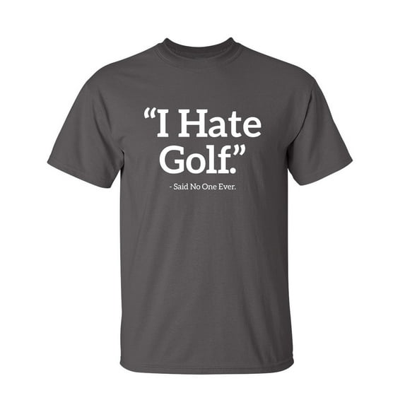 Golf Ever Sarcastic Humor Graphic Novelty Super Soft Ring Spun Funny T Shirt