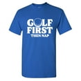 thumbnail image 1 of Golf First Then Nap Sarcastic Humor Graphic Tees Gift For Mens Novelty Funny T Shirt, 1 of 5