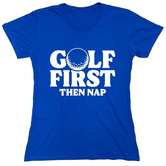 Golf First Then Nap Sarcastic Humor Novelty Funny Women's Casual Tees