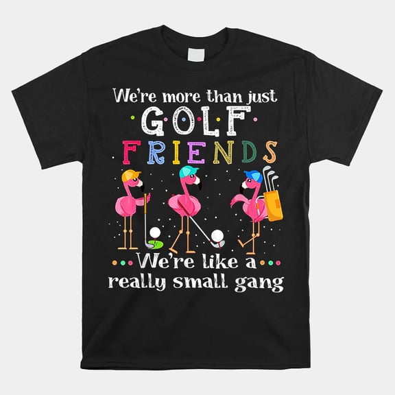 Golf Flamingo Friends Gang Funny Flamingo Golf Sports Team Club Top Unisex T-Shirt, Size S-5XL