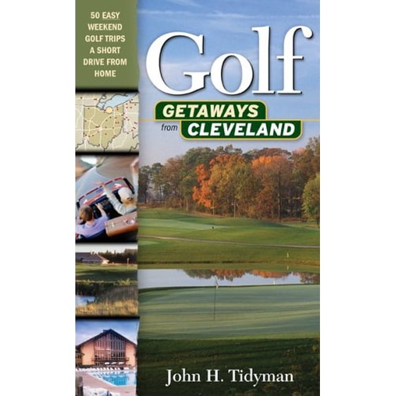 Pre-Owned Golf Getaways from Cleveland : Nearby Mini-Vacations for Golfers (and Their Families, Too) 9781886228399