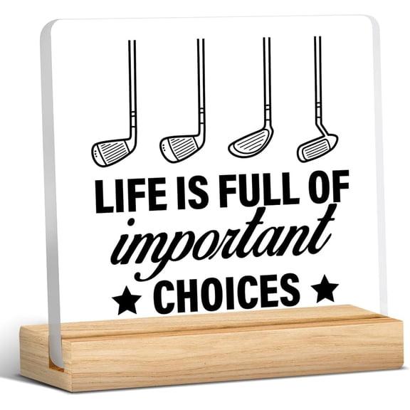 Golf Gifts for Golfers Men Women, Golf Gift Ideas, Gift for Golfers, Life Is Full of Important Choices Acrylic Desk Sign Decor 4x4 Inch
