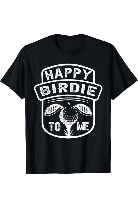 Golf Happy Birdie To Me Golfer Dad Uncle Birthday T-Shirt Size S-5XL
