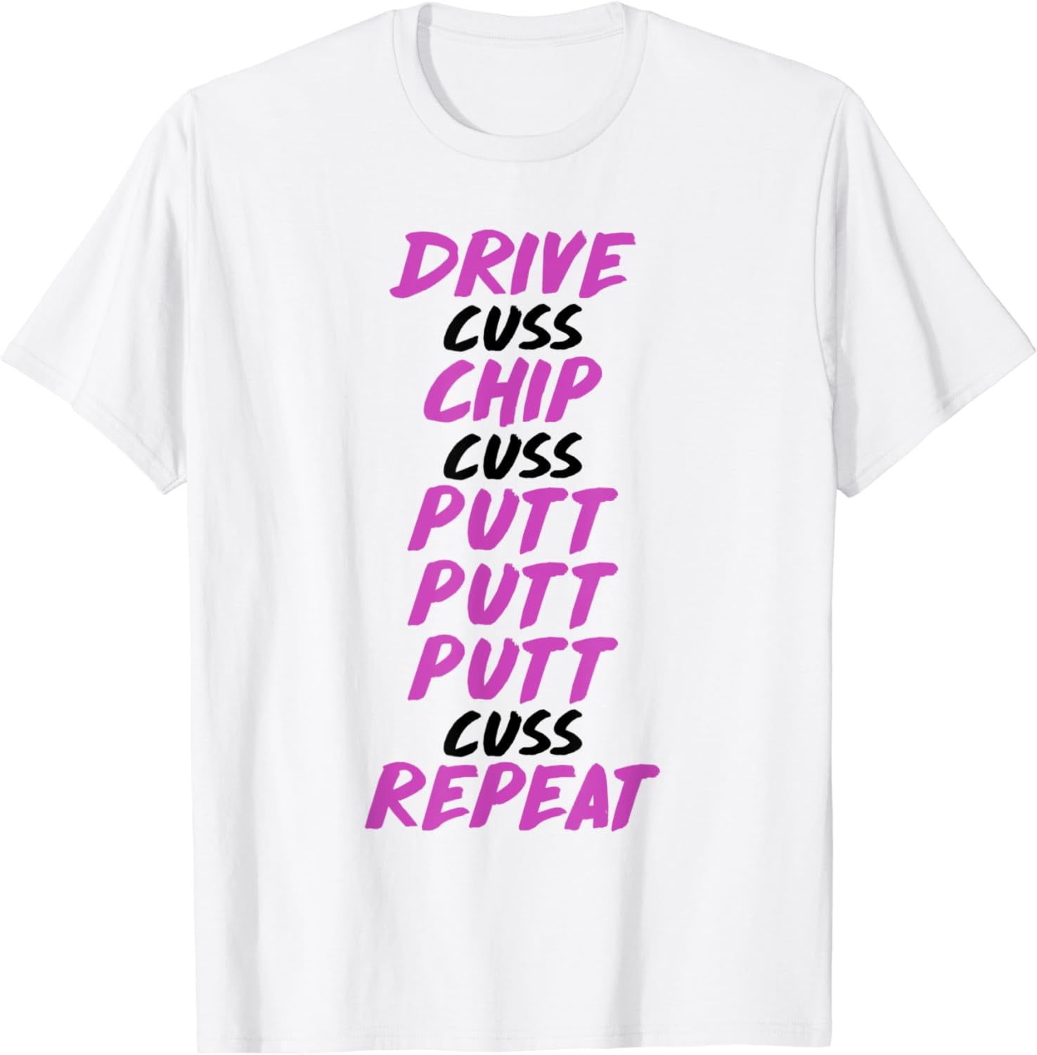Golf Humor Drive Cuss Chip Cuss Putt Golfing Golfer T-Shirt - Walmart.com