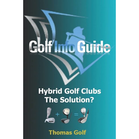 Golf Info Guide: Hybrid Golf Clubs The Solution?