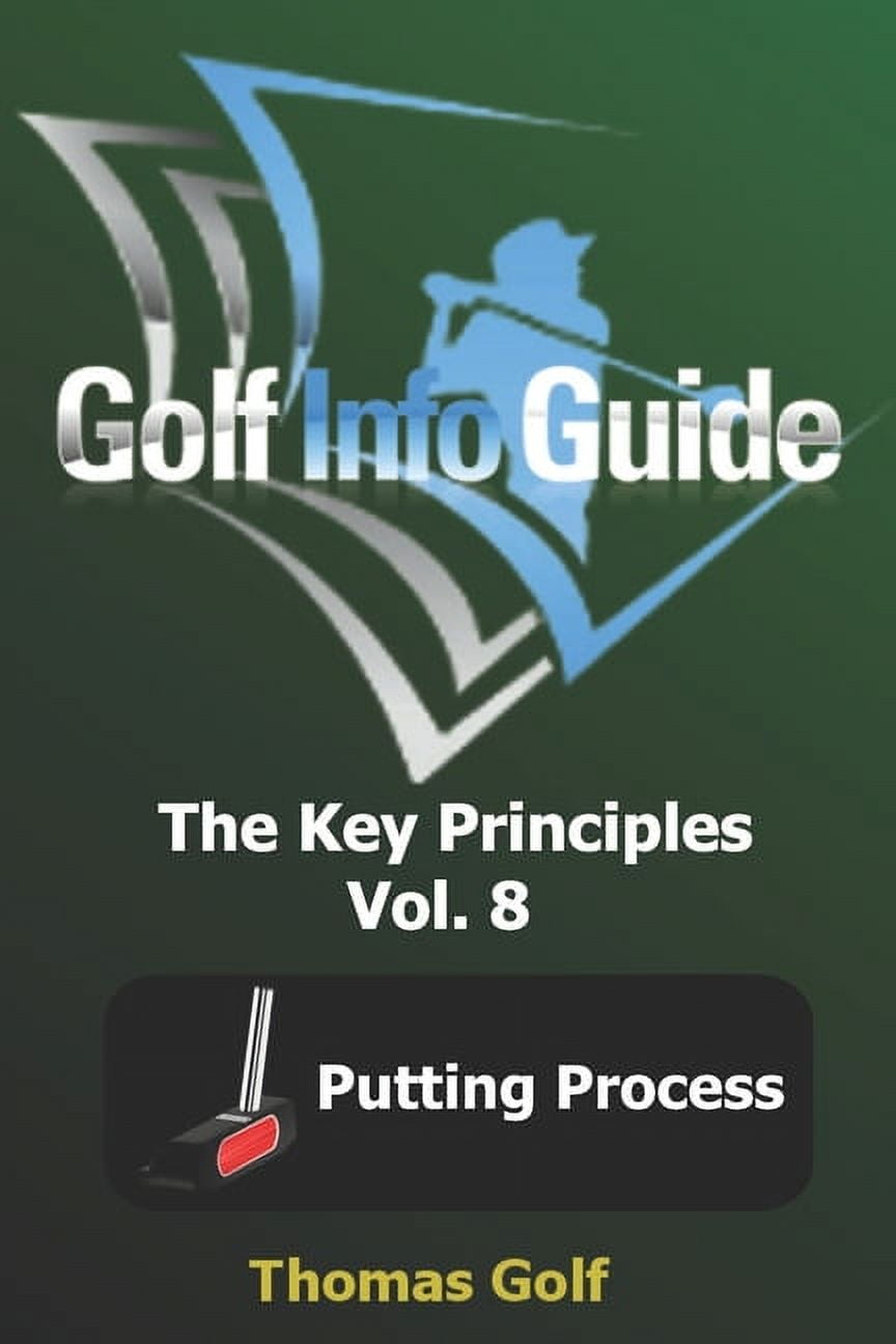 Golf Info Guide: The Key Principles Vol. 8 Putting Process - Walmart.com