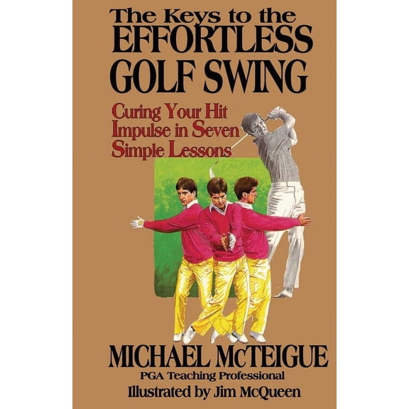 Golf Instruction for Beginner and Intermediate Golfers: The Keys to the Effortless Golf Swing (Paperback)