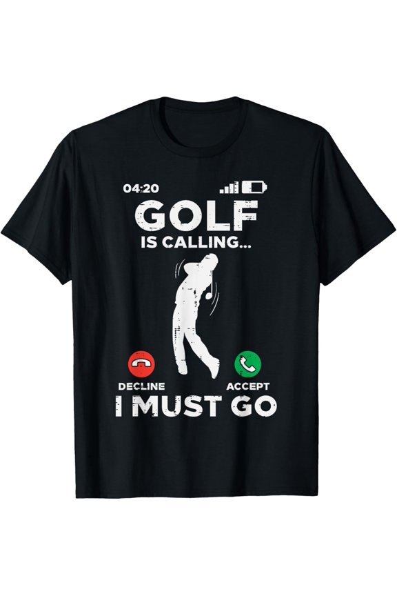 Golf Is Calling I Must Go Funny Golfing Golfer Men Women Dad T-Shirt men and women can wear,black,white,creative gift