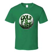 Golf Is Life T-shirt   Funny Novelty Tee For Golf Lovers & Weekend Warriors T Shirt
